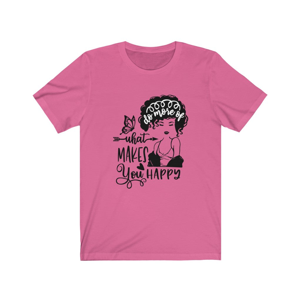 "WHAT MAKES YOU HAPPY" Tee