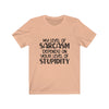 "SARCASM & STUPIDITY" Talking Tee