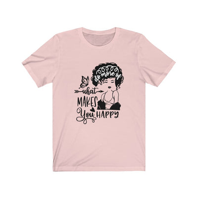 "WHAT MAKES YOU HAPPY" Tee